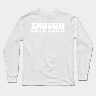 Enough End Gun Violence Awareness Month Wear Orange Long Sleeve T-Shirt